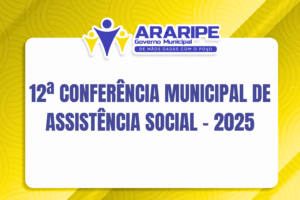 12ª CONFERÊNCIA MUNICIPAL DE ASSISTÊNCIA SOCIAL – 2025