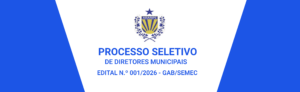 PROCESSO SELETIVO - EDITAL 001/2026 - DIRETORES MUNICIPAIS